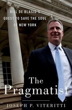Pragmatist : Bill de Blasio's Quest to Save the Soul of New York, Hardcover b...