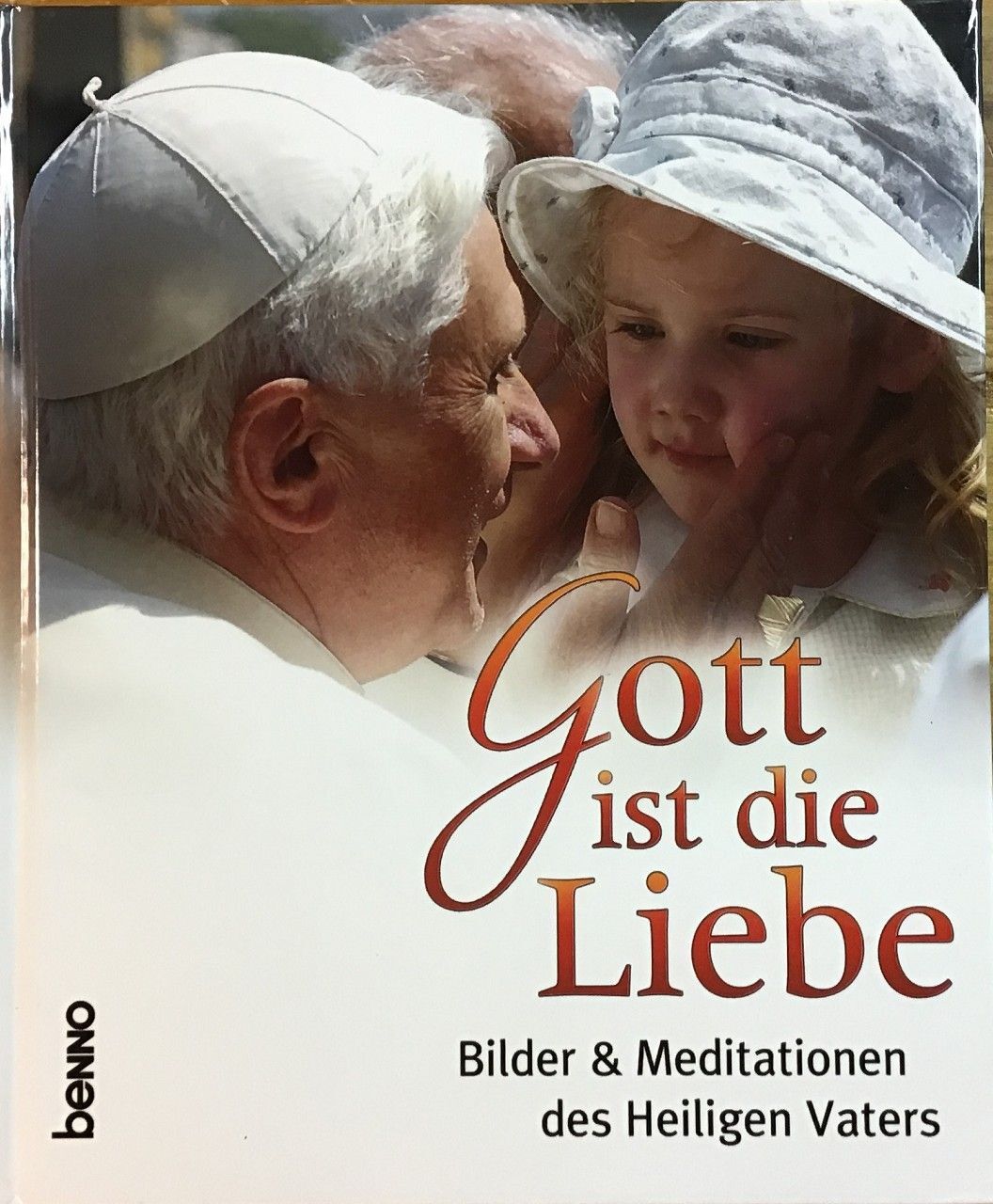 Gott ist die Liebe : Bilder und Meditationen des Heiligen Vaters. Benedikt XVI.,