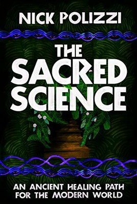 The Sacred Science: An Ancient Healing Path for the  by Polizzi, Nick 1401952917