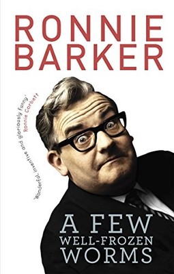 A Few Well-Frozen Worms,Ronnie Barker- 9780091951429