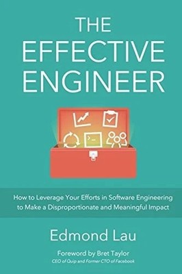 The Effective Engineer: How to Leverage..., Lau, Edmond