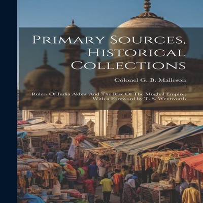Primary Sources Historical Collections Rulers Of India Akbar And