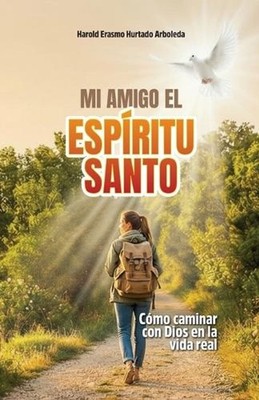 Mi Amigo El Espritu Santo: C?mo caminar con Dios en la vida real by Harold Erasm