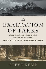 Exaltation of Parks : John D. Rockefeller Jr.'s Crusade to Save America's Won...