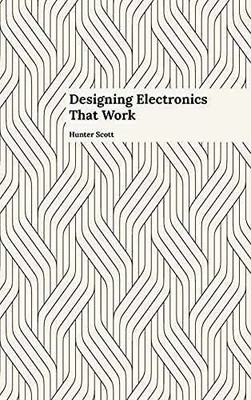 Designing Electronics that Work - Hardcover, by Hunter Scott - Very Good