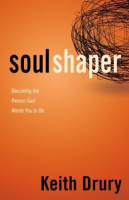 Soul Shaper: Becoming the Person God Wants Y- 0898277051, Keith Drury, paperback