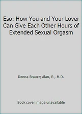 Eso: How You and Your Lover Can Give Each Other Hours of Extended Sexual Orgasm