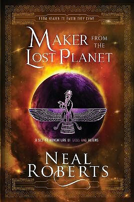 Maker from the Lost Planet: A Sci Fi Adventure of Gods and Aliens By Neal Rob...