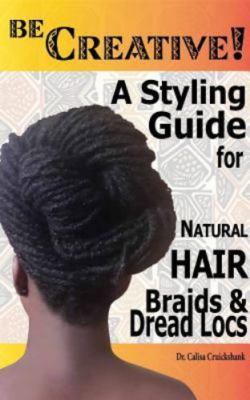 Be Creative A Styling Guide For Natural Hair Braids Dread