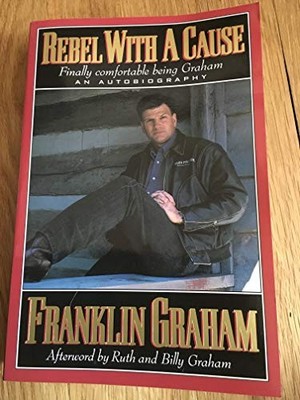 Rebel With a Cause: Finally Comfort..., Franklin Graham