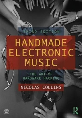 Handmade Electronic Music: The Art of Hardware Hacking 3rd Edition by Nicolas Co