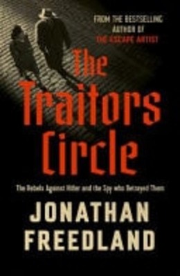 The Traitors Circle: The Forgotten Rebels Who Resisted  -  NEW Jonathan Freedl 1