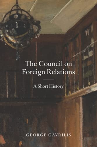 The Council on Foreign Relations: A Short History,George Gavrili