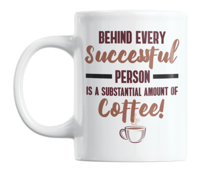 Behind Every Successful Person Is a Substantial Amount of Coffee Mug