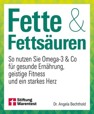 Fette und Fettsäuren So nutzen Sie Omega-3 & Co für gesunde Ernährung, geisti...