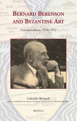 Bernard Berenson and Byzantine Art - 9782503596716