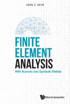Finite Element Analysis: With Numeric and Symbolic MATLAB, Akin, John Edward, Ve