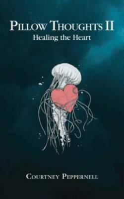Pillow Thoughts II: Healing the Heart - Paperback By Peppernell, Courtney - GOOD
