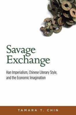 Savage Exchange: Han Imperialism, Chinese Literary Style, and the Economic Imagi