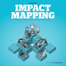 Impact Mapping: Making a Big Impact with Software Products... - Adzic, Gojko