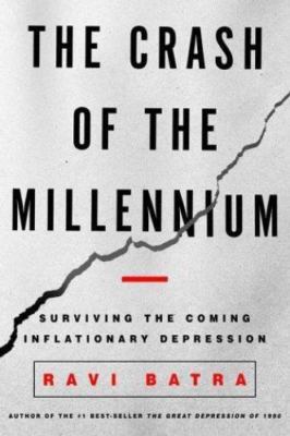 The Crash of the Millennium: Surviving the Coming Inflationary Depression Batra