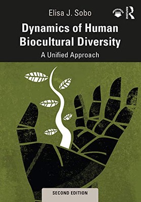 Dynamics of Human Biocultural Diversity: A Unified Approach by Elisa J. Sobo ...