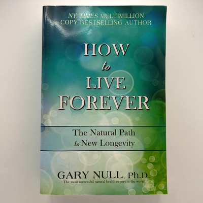 How to Live Forever Gary Null PhD Anti-Aging Book Natural Health Wellness