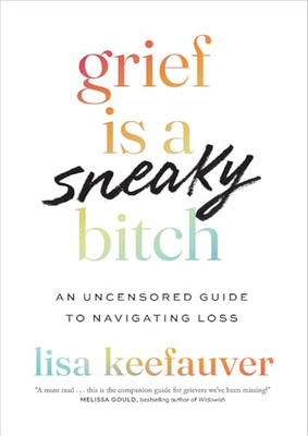 Grief is a Sneaky b*tch:  An Uncensored Guide to  Navig - Paperback NEW Keefauve