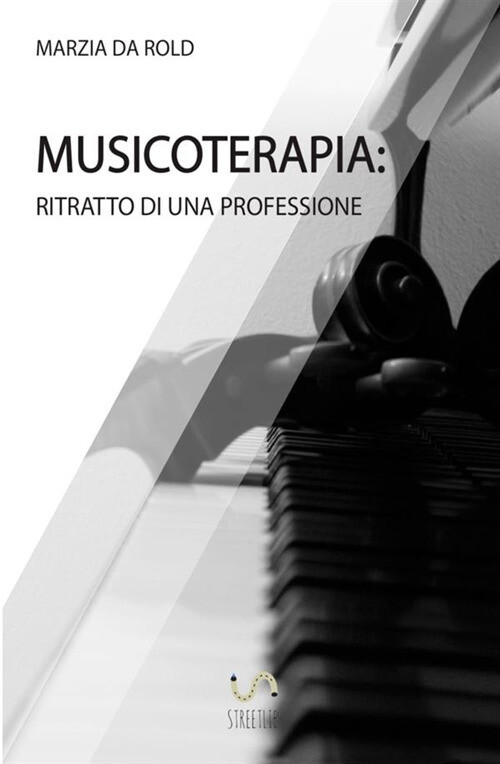 MUSICOTERAPIA. RITRATTO DI UNA PROFESSIONE DA ROLD MARZIA