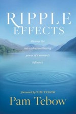 Ripple Effects: Discover the Miraculous Motivating Power of a Woman’s Influence,
