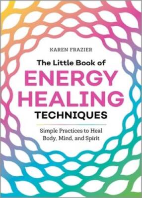 The Little Book of Energy Healing Techniques: Simple Practices to Heal Bo - GOOD