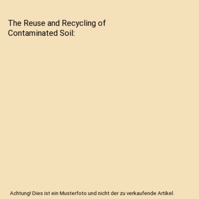 The Reuse and Recycling of Contaminated Soil, Testa, Stephen M.