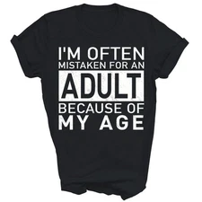 Im Often Mistaken For An Adult Because Of My Age Unisex Shirt Gift