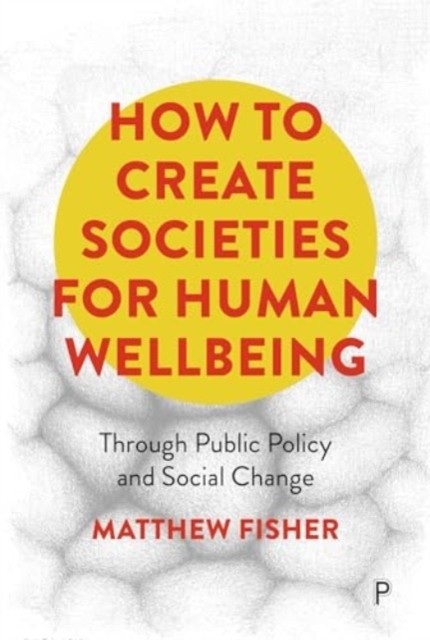 How To Create Societies for Human Wellbeing by Matthew  Fisher (Paperback Book)