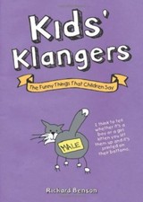 Kid's Klangers: The Funny Things That Children Say By Richard Benson
