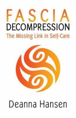 Fascia Decompression: The missing link in self-care by Hansen, Deanna, Brand ...