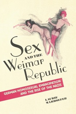 SEX & THE WEIMAR REPUBLIC by Laurie Marhoefer Paperback Self Help Business