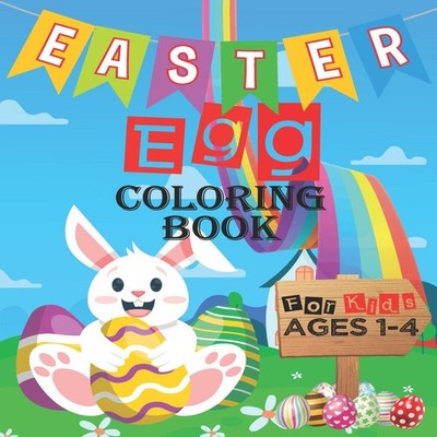 Easter Egg Coloring Book For Kids Ages 1-4: Cute Easter Coloring 