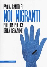 Noi migranti - Paola Gandolfi (Lit edizioni) [2018]