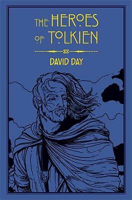 The Heroes of Tolkien: An Exploration of Tolkien's Heroic Characters, and the...