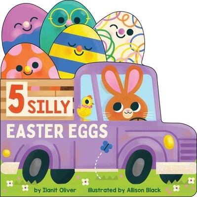5 Silly Easter Eggs, Hardcover by Oliver, Ilanit; Black, Allison (ILT), Brand...