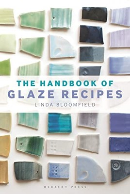 The Handbook of Glaze Recipes Linda Bloomfield New Book 9781912217489