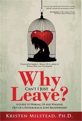 Why Can't I Just Leave: A Guide to Waking Up and Walking Out of a Pathological L
