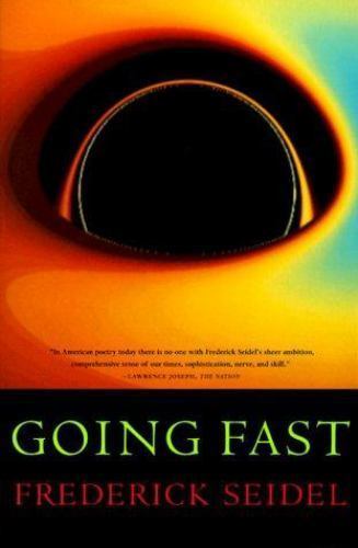 Going Fast : Poems by Frederick Seidel (2000, Trade Paperback) for sale ...