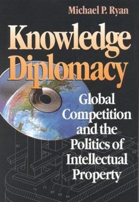 Knowledge Diplomacy: Global Competition and the Politics of Intellectual...