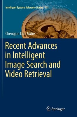 Recent Advances in Intelligent Image Search and Video Retrieval Chengjun Liu