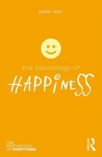 The Psychology of Happiness (The Psychology of Everything) by Warr, Peter