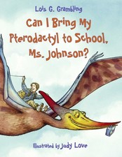 Image of Can I Bring My Pterodactyl to School, Ms. Johnson? by Lois G Grambling PAPERBACK