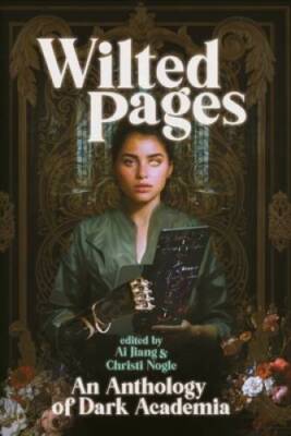 Wilted Pages: An Anthology of Dark Academia - Paperback By Jiang, Ai - GOOD