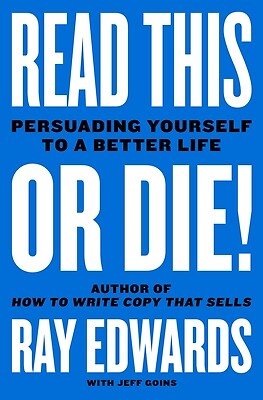 Read This or Die!: Persuading Yourself to a Better Life Edwards, Ray